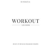 Workout Log Book: Gym and Home Strength Training Planner with Unique Fill-In Muscle Diagrams to Track Weightlifting Progress. Measurement Pages and Visual Fitness Habit Tracker Included