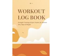 Workout Log Book: Strength Training & Gym Tracker for Women - Sets, Reps & Weight