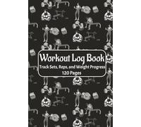 Workout Log Book: Track Sets, Reps, and Weight Progress 120 Pages: 6" x 9" Fitness Workout Journal and Planner for Men & Women, Weight Lifting Tracker ... Progress Chart & Daily Training Notebook