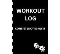 WORKOUT LOG : CONSISTENCY IS KEY!!!: Gym, Weight Lifting, Cardio Planner & Log : Gift Log book to you friends and gym bros