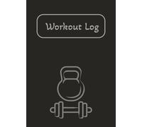 Workout Log: Fitness Journal Gym Planner for Men & Women | The Perfect Logbook to Record Your Workouts
