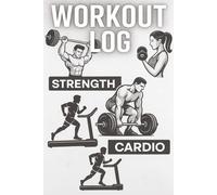 WORKOUT LOG FOR STRENGTH AND CARDIO: Workout Journal, Planner Log Book to Track Weight Loss, Muscle Gain, Home Gym Exercise, Bodybuilding Progress, Daily Nutrition , 6x9in