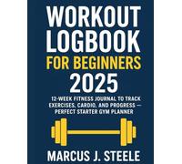 Workout logbook for Beginners 2025: 12-Week Fitness Journal to Track Exercises, Cardio, and Progress - Perfect Starter Gym Planner