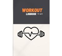WORKOUT LOGBOOK: Track Your Progress & Achieve Your Goals for Gym Enthusiasts