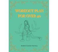 Workout Plan for Over 40: The 12-W uided Strength & Nutrition Program to Boost Metabolism, Build Lean Muscle, and Increase Energy