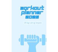 Workout Planner 2026: A 365-Day Fitness Journal for Men and Women: Daily Self-Discipline Tracker & Wellness Logbook for Busy Parents and Active Lifestyles