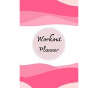 Workout Planner for Women: 120 pages, Size 6"x 9", Wellness & Habit Tracker for Exercise, Cardio, Physical Activity, Strength Training, Daily Nutrition and Hydration.