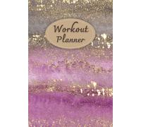 Workout Planner for Women: Wellness & Habit Tracker for Exercise, Cardio, Physical Activity, Strength Training, Daily Nutrition and Hydration, 120 pages, Size 6"x 9".