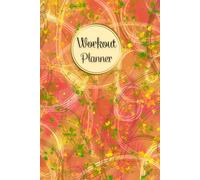 Workout Planner for Women: Wellness & Habit Tracker - Set Goals for Your Fitness, Physical Activity and Nutrition Routines, 120 pages, Size 6"x 9".