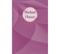 Workout Planner for Women: Wellness & Habit Tracker - Set Goals for Your Fitness, Physical Activity and Nutrition Routines, 120 pages, Size 6"x 9".