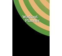 Workout Planner: Wellness & Habit Tracker for Exercise, Cardio, Physical Activity, Strength Training, Daily Nutrition and Hydration, 120 pages, Size 6"x 9".
