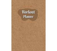 Workout Planner: Wellness & Habit Tracker, Size 6"x 9", 120 pages- Stay Consistent with Your Physical Activity, Strength Training, Cardio, Daily Nutrition and Hydration Plans.