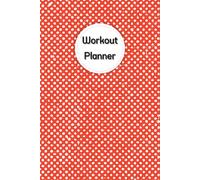 Workout Planner: Wellness & Habit Tracker - Stay Consistent with Your Physical Activity, Cardio, Strength Training, Daily Nutrition and Hydration Plans, 120 pages, Size 6"x 9".