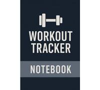 Workout Tracker Notebook | Daily Fitness Log Book for Exercise, Strength Training, and Wellness Goals: Track Your Workouts, Water Intake, Meals & Progress - Perfect for Men, Women, and Athletes