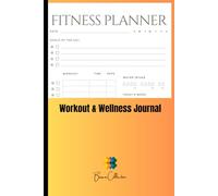 Workout & Wellness Journal: Fitness Planner with Goals, Meal Log, and Hydration Tracker