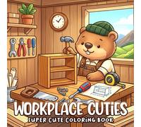 Workplace Cuties Coloring Book: Explore Cute Wonderland and Little Creatures Coloring Pages for Adults and Teens to Stress Relieve and Have Fun