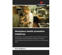 Workplace health promotion initiatives: Development of workplace health promotion measures as part of the workplace health management programme to ... among older workers in the hospitality sector