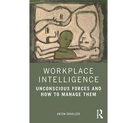 Workplace Intelligence: Unconscious Forces and How to Manage Them