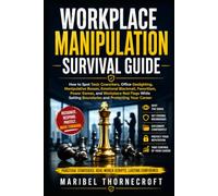 Workplace Manipulation Survival Guide (The Manipulation Survival Guide Series)