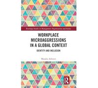 Workplace Microaggressions in a Global Context: Identity and Inclusion (Routledge Studies in Management, Organizations and Society)