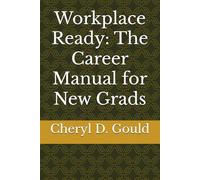 Workplace Ready: The Career Manual for New Grads