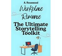 Workplace Romance: The Ultimate Storytelling Toolkit (Writing Your Best Romance)