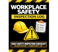 Workplace Safety Inspection Log Book: Daily Safety Inspection Checklist, Hazard Report & Compliance Log for Construction Sites, Warehouses & Industrial Workplaces