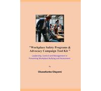 Workplace Safety Programs & Advocacy Campaign Tool Kit: Leadership, Control, and Management in Preventing Workplace Bullying and Harassment