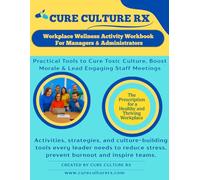 Workplace Wellness Activity Workbook for Managers & Administrators: Tools to Cure Toxic Culture, Boost Morale & Lead Engaging Staff Meetings: ... burnout and build positive workplace culture