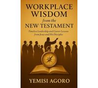 Workplace Wisdom From The New Testament: Timeless Leadership and Career Lessons from Jesus and His Disciples
