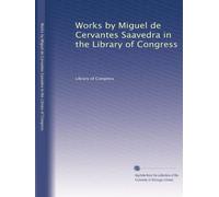 Works by Miguel de Cervantes Saavedra in the Library of Congress