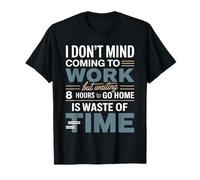 Work's Fine Waiting 8 Hours To Leave Is Not - Camiseta