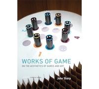 Works of Game: On the Aesthetics of Games and Art (Playful Thinking)