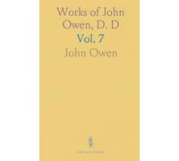 Works of John Owen, D. D: On Apostasy: Nature, Causes, Punishment; Spiritual Mindedness; Dominion of Sin and Grace