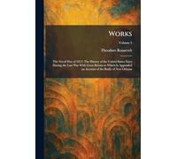 Works: The Naval War of 1812: The History of the United States Navy During the Last War With Great Britain to Which Is Appended an Account of the Battle of New Orleans