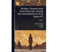 Works. Translated Into English Under the Editorship of W.D. Ross pt 1