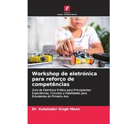 Workshop de eletrónica para reforço de competências: Guia de Eletrónica Prática para Principiantes: Experiências, Circuitos e Habilidades para Estudantes do Primeiro Ano