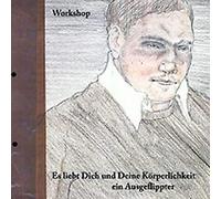 Workshop - Es liebt Dich und Deine Kôrperlichkeit ein Ausgeflippter