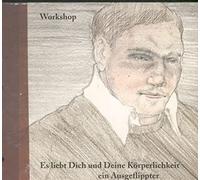 Workshop - Es Liebt Dich Und Deine Korperlichkeit Ein Ausgeflippter