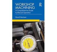 Workshop Machining: A Comprehensive Guide to Manual Operation