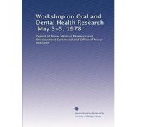 Workshop on Oral and Dental Health Research, May 3-5, 1978: Report of Naval Medical Research and Development Command and Office of Naval Research