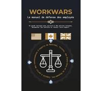 WORKWARS: Le Manuel de Défense de l'Employé: Un guide tactique pour survivre aux patrons toxiques et sécuriser votre départ.