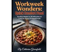 Workweek Wonders: Quick Comfort Food: Soulful Meals in 30 Minutes or Less for Busy