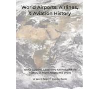World Airports, Airlines, & Aviation History: Iconic Airports, Legendary Airlines, and the History of Flight Around the World. A Word Search Puzzle Book (Travel & Discovery)
