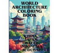 World Architecture Coloring Book: China, Japan, Greece, Indonesia & Dubai: Travel Through Architecture - Coloring for Adults & Teens