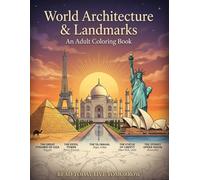 World Architecture & Landmarks: An Adult Coloring Book: 50 Detailed Illustrations of Famous Buildings, Historic Monuments, Iconic Landmarks, Castles, ... the World for Stress Relief and Relaxation