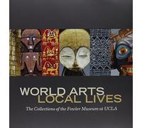 World Arts, Local Lives: The Collections of the Fowler Museum at UCLA