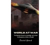 World at War: The Relentless Pursuit of Knowledge, and to Push the Boundaries of What is Possible.