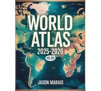 World Atlas 2025-2026: Updated Geography Guide With Maps, Countries, Capitals, & Facts For Students, Teachers, And Traveler