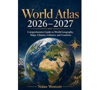 World Atlas 2026-2027: Comprehensive Guide to World Geography, Maps, Climate, Cultures, and Countries